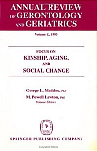 Annual Review of Gerontology and Geriatrics, Volume 13, 1993: Focus on Kinship, Aging, and Social Change (Hardcover)