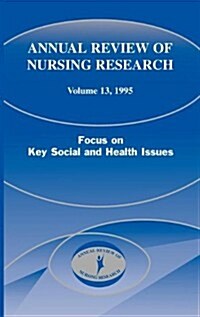 Annual Review of Nursing Research, Volume 13, 1995: Focus on Key Social and Health Issues (Hardcover)