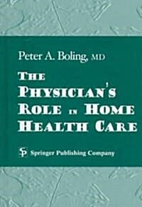 The Physicians Role in Home Health Care (Hardcover)