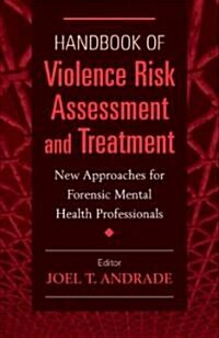 Handbook of Violence Risk Assessment and Treatment: New Approaches for Mental Health Professionals (Hardcover)