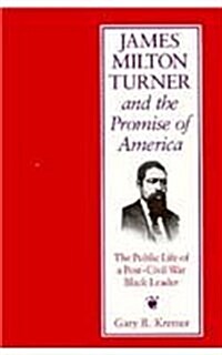 James Milton Turner and the Promise of America, Volume 1: The Public Life of a Post-Civil War Black Leader (Hardcover, 2)