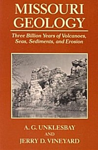 Missouri Geology: Three Billion Years of Volcanoes, Seas, Sediments, and Erosion (Paperback)