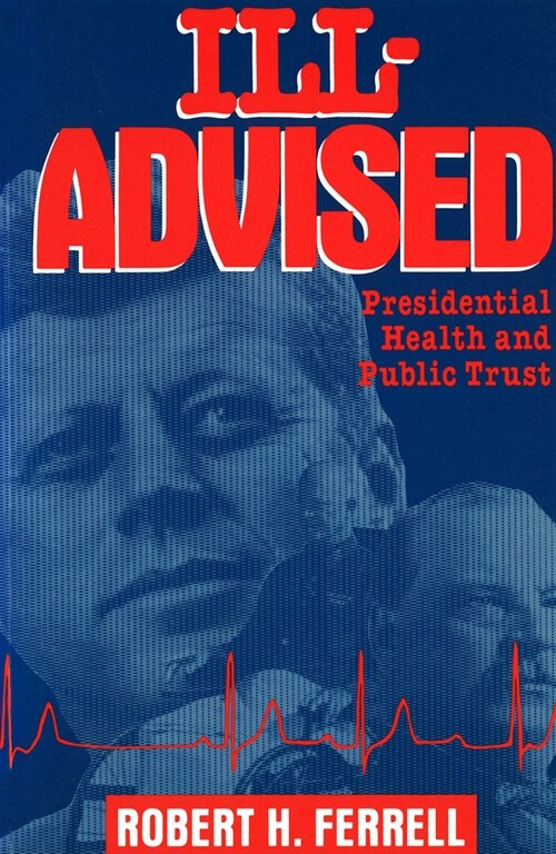 Ill-Advised: Presidential Health and Public Trust (Hardcover)