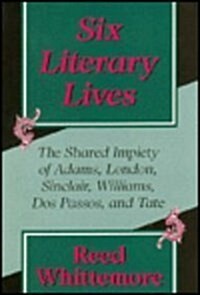 Six Literary Lives: The Shared Impiety of Adams, London, Sinclair, Williams, DOS Passos, and Tate (Hardcover)