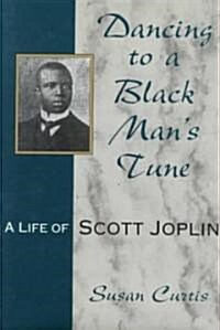 Dancing to a Black Mans Tune: A Life of Scott Joplin Volume 1 (Hardcover)