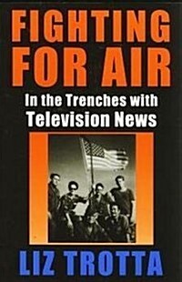 Fighting for Air: In the Trenches with Television News (Paperback)