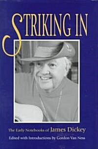 Striking In, 1: The Early Notebooks of James Dickey (Hardcover)