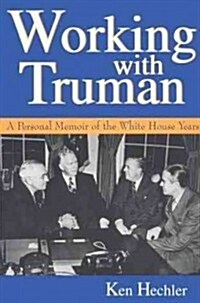 Working with Truman: A Personal Memoir of the White House Years Volume 1 (Paperback)