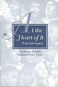 At the Heart of It: Ordinary People, Extraordinary Lives (Paperback)