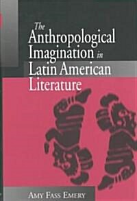 The Anthropological Imagination in Latin American Literature (Hardcover)