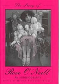 The Story of Rose ONeill, 1: An Autobiography (Hardcover)
