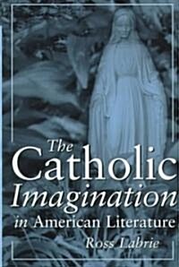 The Catholic Imagination in American Literature (Hardcover)