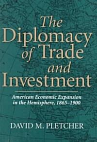 The Diplomacy of Trade and Investment: American Economic Expansion in the Hemisphere, 1865-1900 (Hardcover)