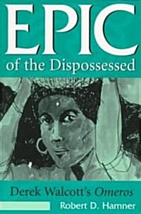 Epic of the Dispossessed, 1: Derek Walcotts Omeros (Paperback)