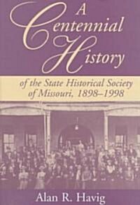 A Centennial History of the State Historical Society of Missouri, 1898-1998 (Hardcover)