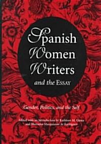 Spanish Women Writers and the Essay, 1: Gender, Politics, and the Self (Hardcover)