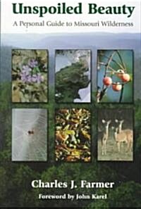 Unspoiled Beauty, 1: A Personal Guide to Missouri Wilderness (Paperback)