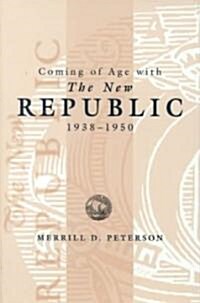 Coming of Age with the New Republic, 1938-1950 (Hardcover)