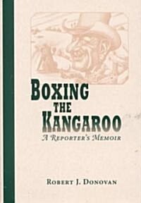 Boxing the Kangaroo: A Reporters Memoir Volume 1 (Hardcover)