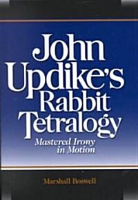 John Updikes Rabbit Tetralogy: Mastered Irony in Motion (Hardcover)