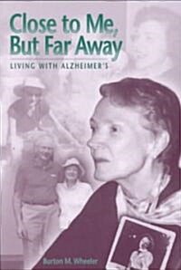 Close to Me, But Far Away: Living with Alzheimers (Paperback)