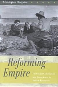 Reforming Empire: Protestant Colonialism and Conscience in British Literature (Hardcover)