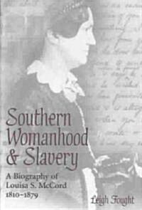 Southern Womanhood and Slavery: A Biography of Louisa S. McCord, 1810-1879 (Hardcover)