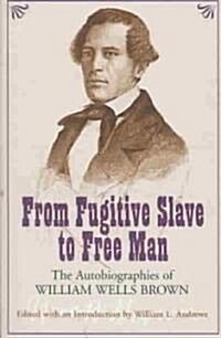 From Fugitive Slave to Free Man: The Autobiographies of William Wells Brown (Paperback, 2)