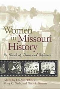 Women in Missouri History: In Search of Power and Influence Volume 1 (Paperback)