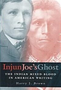 Injun Joes Ghost, 1: The Indian Mixed-Blood in American Writing (Hardcover)