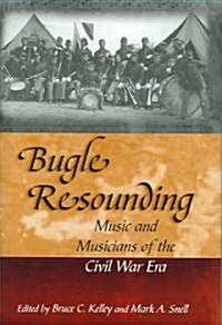 Bugle Resounding: Music and Musicians of the Civil War Era (Hardcover)