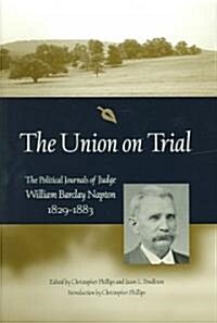 The Union on Trial: The Political Journals of Judge William Barclay Napton, 1829-1883 (Hardcover)