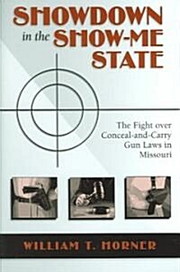 Showdown in the Show-Me State: The Fight Over Conceal-And-Carry Gun Laws in Missouri (Hardcover)