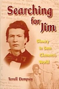Searching for Jim: Slavery in Sam Clemenss World Volume 1 (Paperback)