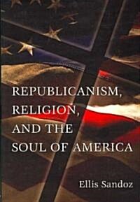 Republicanism, Religion, And the Soul of America (Paperback)