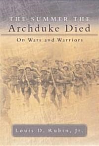The Summer the Archduke Died: On Wars and Warriors (Hardcover)