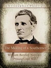 The Making of a Southerner: William Barclay Naptons Private Civil War (Paperback)