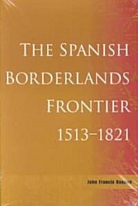 The Spanish Borderlands Frontier, 1513-1821 (Paperback)