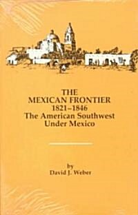 The Mexican Frontier, 1821-1846: The American Southwest Under Mexico (Paperback)
