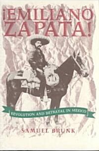 Emiliano Zapata!: Revolution and Betrayal in Mexico (Paperback)