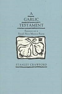A Garlic Testament: Seasons on a Small New Mexico Farm (Paperback)