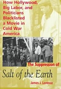 The Suppression of Salt of the Earth: How Hollywood, Big Labor, and Politicians Blacklisted a Movie in the American Cold War (Paperback)