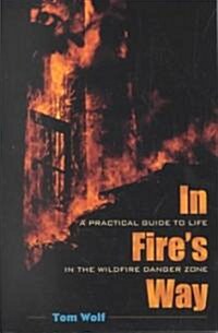 In Fires Way: A Practical Guide to Life in the Wildfire Danger Zone (Paperback)