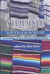 Yiddish South of the Border: An Anthology of Latin American Yiddish Writing (Hardcover)