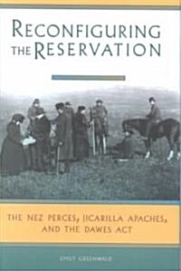 Reconfiguring the Reservation: The Nez Perces, Jicarilla Apaches, and the Dawes ACT (Hardcover)