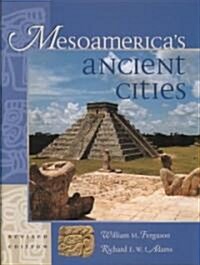 Mesoamericas Ancient Cities: Aerial Views of Pre-Columbian Ruins in Mexico, Guatemala, Belize, and Honduras (Paperback, Revised)
