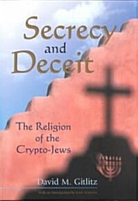 Secrecy and Deceit: The Religion of the Crypto-Jews (Paperback)