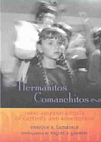 Hermanitos Comanchitos: Indo-Hispano Rituals of Captivity and Redemption (Paperback)