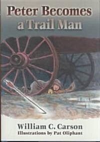Peter Becomes a Trail Man (Hardcover)