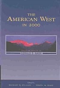 The American West in 2000: Essays in Honor of Gerald D. Nash (Hardcover)